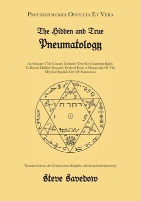 The Hidden and True Pneumatology: An Obscure 17th Century Grimoire Text for Conjuring Spirits to Reveal Hidden Treasure, Derived from a Manuscript of