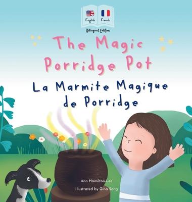 The Magic Porridge Pot - La Marmite Magique de Porridge: Bilingual French & English book for children (Bilingual French - English Fairy Tales)