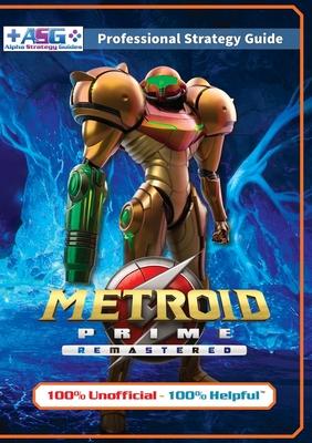 Metroid Prime Remastered Strategy Guide Book (Full Color): 100% Unofficial - 100% Helpful Walkthrough