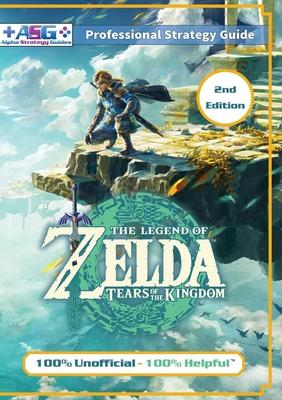 The Legend of Zelda Tears of the Kingdom Strategy Guide Book (2nd Edition - Full Color): 100% Unofficial - 100% Helpful Walkthrough