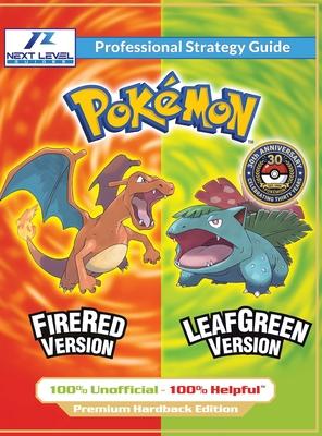 Pokemon FireRed and LeafGreen Strategy Guide (Full Color Premium Hardback): 100% Unofficial - 100% Helpful Walkthrough Subscription