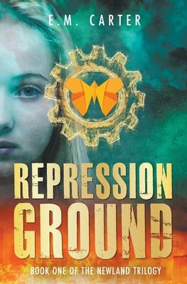 Repression Ground: A Young Adult Dystopian Thriller (The Newland Trilogy Book 1)