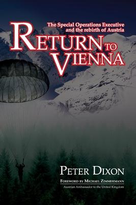 Return to Vienna: The Special Operations Executive and the Rebirth of Austria