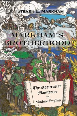 Markham's Brotherhood: The Rosicrucian Manifestos in Modern English