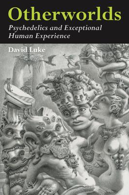 Otherworlds: Psychedelics and Exceptional Human Experience