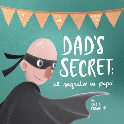 Dad's Secret: il segreto di pap (a bilingual children's book in English and Italian)