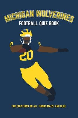 Michigan Wolverines Football Quiz Book: 500 Questions on all Things Maize and Blue Subscription