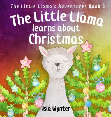 The Little Llama Learns About Christmas: An illustrated children's book