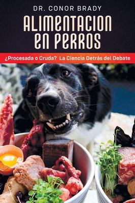 Alimentacin En Perros: Procesada o Cruda? La Ciencia Detrs del Debate