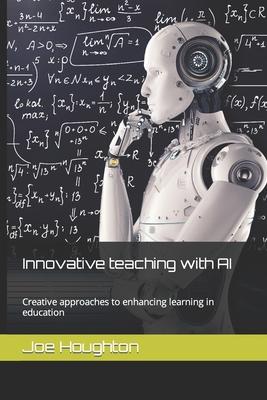 Innovative teaching with AI: Creative approaches to enhancing learning in education