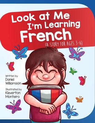 Look At Me I'm Learning French: A Story For Ages 3-6