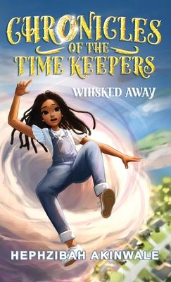 Chronicles of the Time Keepers: Whisked Away