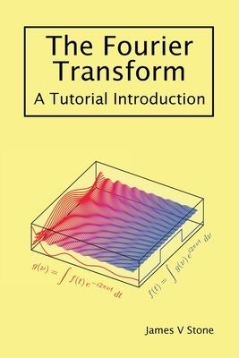 The Fourier Transform: A Tutorial Introduction