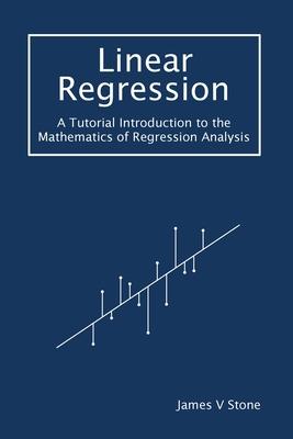 Linear Regression: A Tutorial Introduction to the Mathematics of Regression Analysis