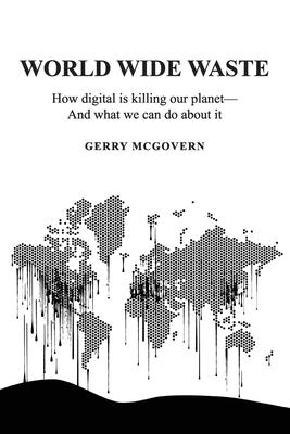 World Wide Waste: How Digital Is Killing Our Planet-and What We Can Do About It