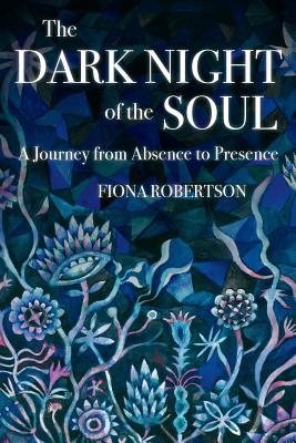 The Dark Night of the Soul: A Journey from Absence to Presence