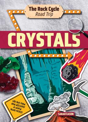 Crystals: Hit the Road and Discover a World That Rocks!