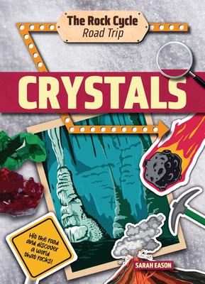 Crystals: Hit the Road and Discover a World That Rocks!