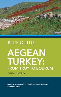 Blue Guide Aegean Turkey: From Troy to Bodrum