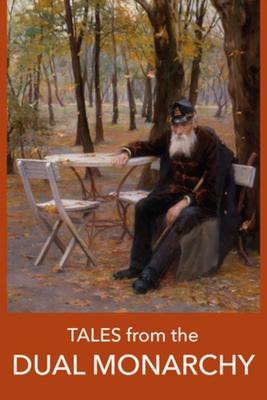 Tales from the Dual Monarchy: Twenty Austrian and Hungarian Stories from the Golden Age Before the First World War Subscription