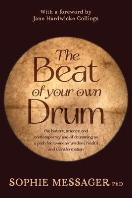 The Beat of Your Own Drum (Rww): The History, Science, and Contemporary Use of Drumming as a Path for Women's Wisdom, Health, and Transformation Subscription