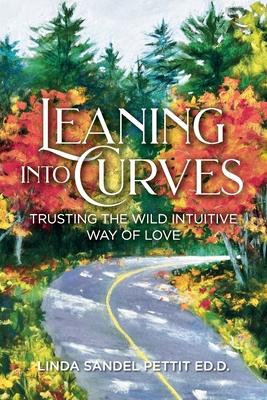 Leaning into Curves: Trusting the Wild Intuitive Way of Love