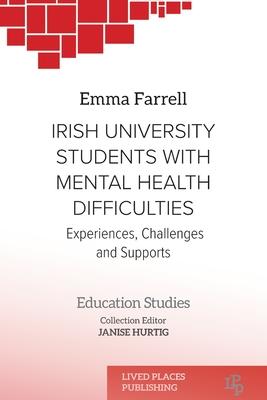 Irish University Students with Mental Health Difficulties: Experiences, Challenges and Supports