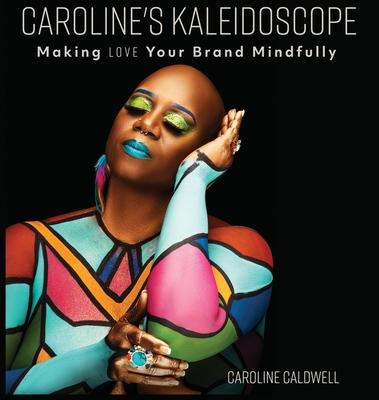 Caroline's Kaleidoscope: Making Love Your Brand Mindfully