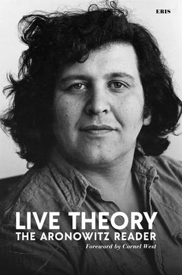 Live Theory: The Aronowitz Reader