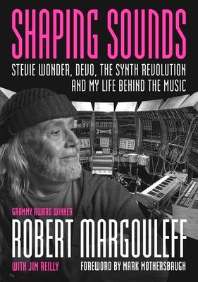Shaping Sounds: Stevie Wonder, Devo, the Synth Revolution, and My Life Behind the Music Subscription