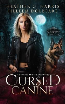 The Vampire and the Case of the Cursed Canine: An Urban Fantasy Novel