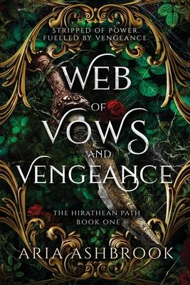Web of Vows and Vengeance: A Dark Enemies To Lovers Fantasy Romance Novel