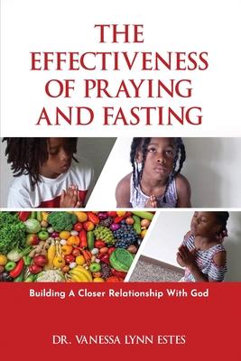 The Effectiveness of Praying and Fasting: Building a Closer Relationship with God