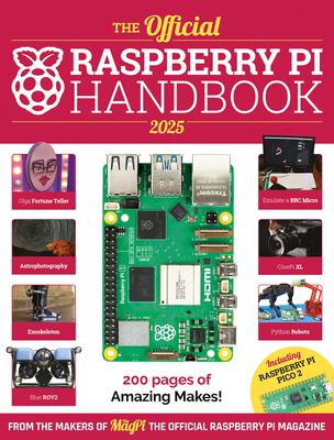 The Official Raspberry Pi Handbook 2025: Astounding Projects with Raspberry Pi Computers