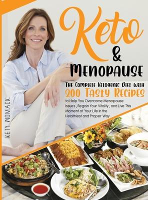 Keto & Menopause.: The Complete Ketogenic Diet with 200 Tasty Recipes to Help You Overcome Menopause Issues, Regain Your Vitality and Liv