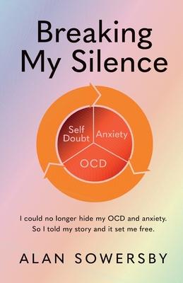 Breaking My Silence: I could no longer hide my OCD and anxiety. So I told my story and it set me free.