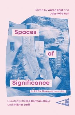 Spaces of Significance: An Off The Chest poetry anthology