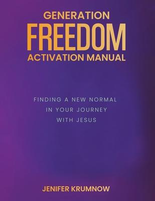 Generation Freedom: Finding a New Normal in Your Journey with Jesus ACTIVATION MANUAL