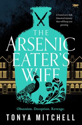 The Arsenic Eater's Wife: A Brand New Dark Historical Mystery That Will Keep You Guessing