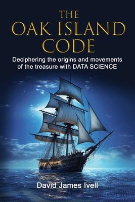 The Oak Island Code: Deciphering the origins and movements of the treasure with data science