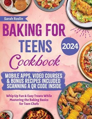 Baking for Teens Cookbook: Whip Up Fun & Easy Treats While Mastering the Baking Basics for Teen Chefs