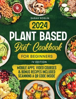 Plant Based Diet Cookbook for Beginners: Discover the Joy of Vegan Cooking with Simple, Wholesome, and Flavorful Recipes [IV EDITION]