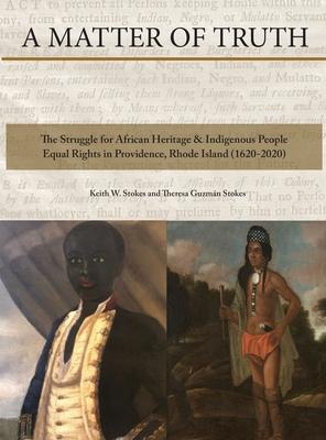 A Matter of Truth-The Struggle for African Heritage & Indigenous People Equal Rights in Providence, Rhode Island (1620-2020)