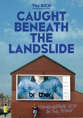 Caught Beneath The Landslide: Manchester City in the 1990s