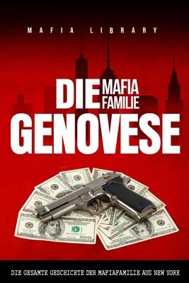 Die Mafia Familie Genovese: Die Gesamte Geschichte der Mafiafamilie aus New York