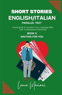 Short Stories in English/Italian - Parallel Text: Unlock Ignite & Transform Your Language Skills with Contemporary Romance