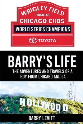 Barry's Life: The Adventures and Travels of a Guy from Chicago and L.A