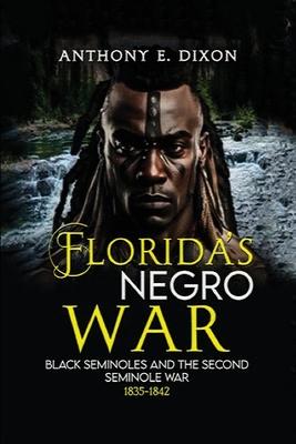 Florida's Negro War: Black Seminoles and the Second Seminole War 1835-1842