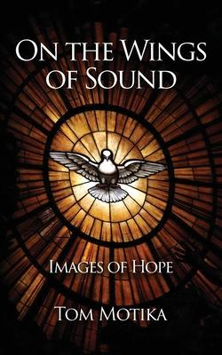 On the Wings of Sound: Images of Hope