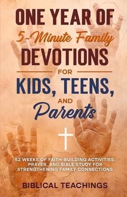 One Year of 5-Minute Family Devotions For Kids, Teens, And Parents: 52 Weeks of Faith-Building Activities, Prayer, And Bible Study For Strengthening F